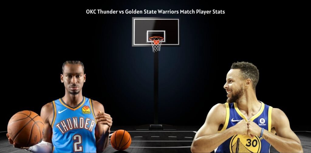 OKC Thunder vs Golden State Warriors Match Player Stats