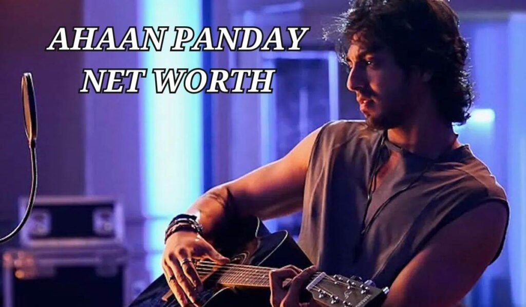 Ahaan Panday Net worth
